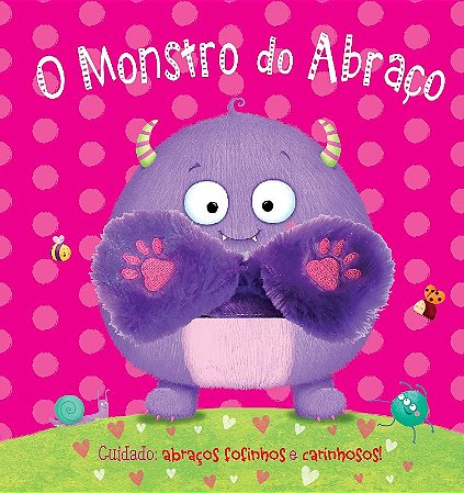 Monstro do Abraco, O: Cuidado: Abracos Fofinhos e Carinhosos!