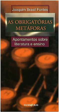 Obrigatorias Metaforas, as - Apontamentos sobre Literatura e Ensino