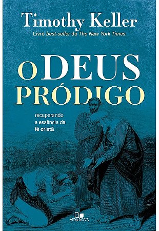 Deus Prodigo, o - Recuperando a Essencia da Fe Crista