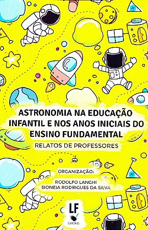 Astronomia na Educacao Infantil e Nos Anos Iniciais do Ensino Fundamental.