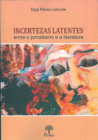 Incertezas Latentes: entre o Jornalismo e a Literatura