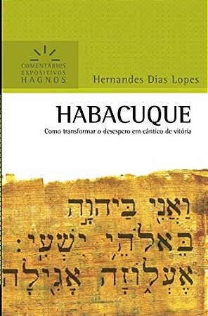Habacuque: Como Transformar o Desespero em Cantico de Vitoria