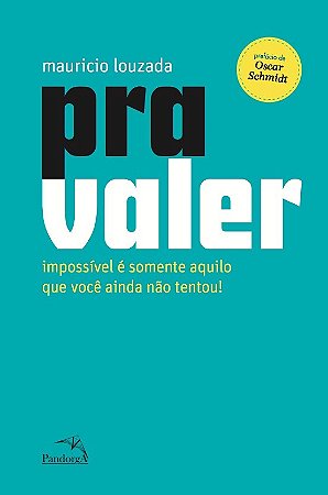 Pra Valer - Impossivel e Somente Aquilo Que Voce Ainda Nao Tentou