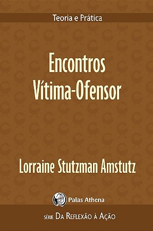 Encontros Vitima-ofensor: Teoria e Pratica