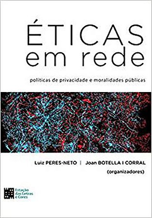 Eticas em Rede. Politicas de Privacidade e Moralidades Publicas