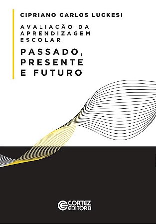 Avaliacao da Aprendizagem Escolar: Passado, Presente e Futuro