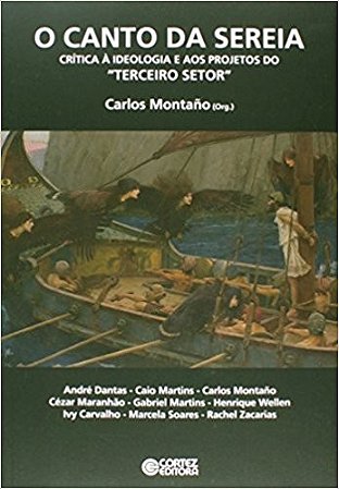 Canto da Sereia, o - Critica a Ideologia e Aos Projetos do Terceiro Setor