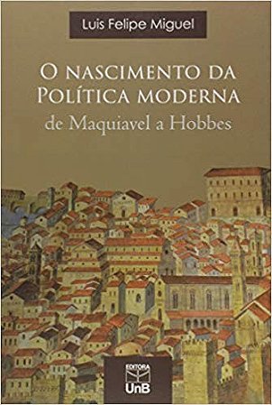 Nascimento da Politica Moderna de Maquiavel a Hobbes, O