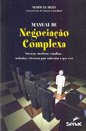 Manual de Negociacao Complexa: Ameacas, Mentiras, Insultos... Metodos e tec