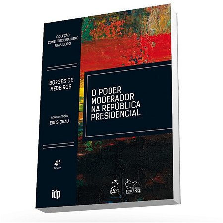 Poder Moderador na Republica Presidencial, o - Colecao Constitucionalismo B