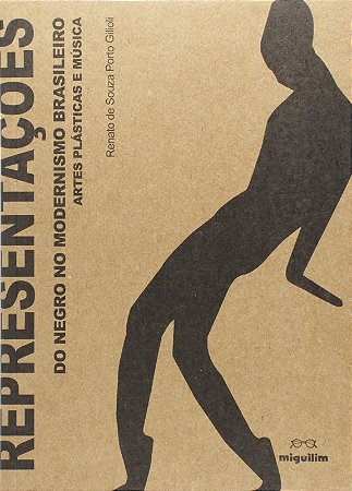 Representacoes do Negro no Modernismo Brasileiro: Artes Plasticas e Musica