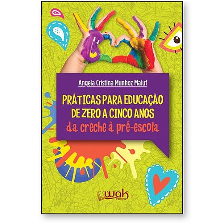 Praticas para Educacao Infantil de Zero a Cinco Anos - da Creche a Pre-esco
