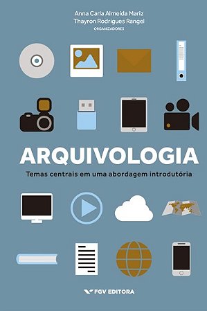 Arquivologia: Temas Centrais em Uma Abordagem Introdutoria