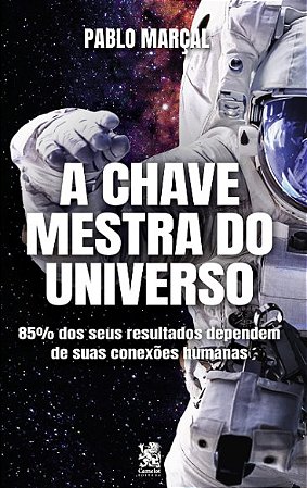 Chave Mestra do Universo, A: 85% dos Seus Resultados Dependem de Suas Conex