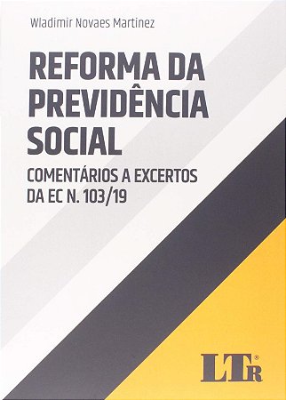 Reforma da Previdencia Social - Comentarios a Excertos da Ec N. 103/19 - 01