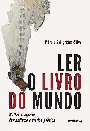 Ler o Livro do Mundo: Walter Benjamin Romantismo e Critica Poetica