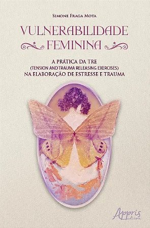 Vulnerabilidade Feminina: a Pratica da tre (tension & Trauma Releasing Exer
