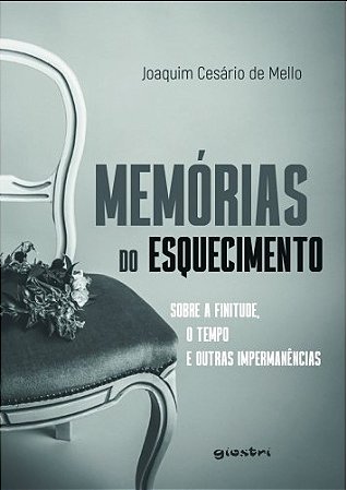 Memorias do Esquecimento - sobre a Finitude, o Tempo e Outras Impermanencia
