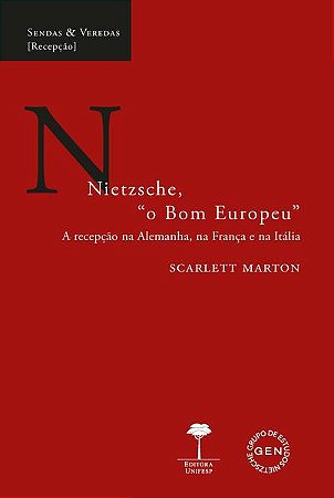 Nietzsche, o Bom Europeu: a Recepcao na Alemanha, na Franca e na Italia