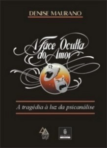 Face Oculta do Amor, a - a Tragedia a Luz da Psicanalise