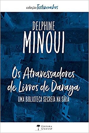 Atravessadores de Livros de Daraya, Os: Uma Biblioteca Secreta na Siria