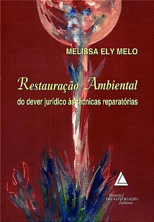 Restauracao Ambiental do Dever Juridico as Tecnicas Reparatorias