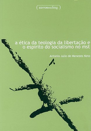 Etica da Teologia da Libertacao e o Espirito do Socialismo no Mst, A