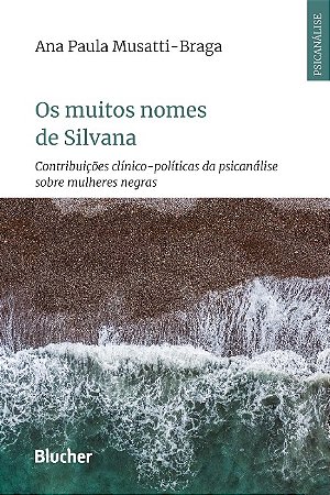 Muitos Nomes de Silvana, Os: Contribuicoes Clinico-politicas da Psicanalise