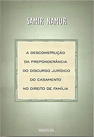 Desconstrucao da Preponderancia Juridica do Casamento no Direito de Familia