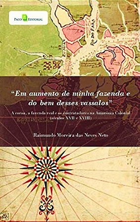 Aumento de Minha Fazenda e do Bem Desses Vassalos, Em: a Coroa, a Fazenda