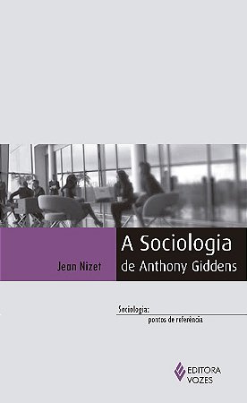 Sociologia de Anthony Giddens, A