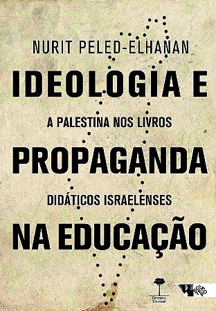 Ideologia e Propaganda na Educacao: a Palestina Nos Livros Didaticos Israel