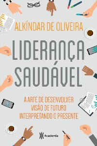 Lideranca Saudavel - a Arte de Desenvolver Visao de Futuro Interpretando O