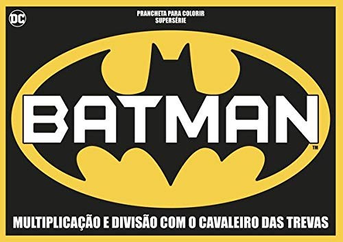 Batman - Prancheta para Colorir - Superserie: Multiplicacao e Divisao com O