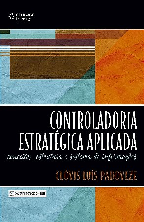 Controladoria Estrategica Aplicada: Conceitos, Estrutura e Sistema de Infor