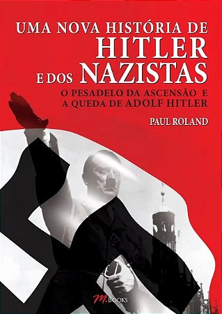 Nova Historia de Hitler e dos Nazistas, Uma - o Pesadelo da Ascensao e a Qu