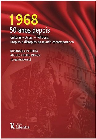 1968 - 50 Anos Depois - Culturas - Artes - Politicas: Utopias e Distopias D