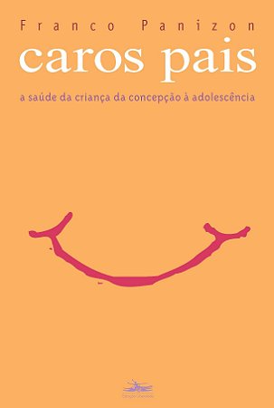 Caros Pais - a Saude da Crianca da Concepcao a Adolescencia