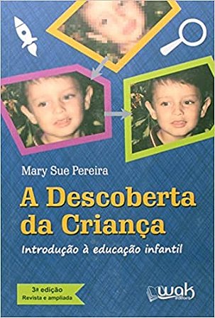 Descoberta da Crianca, a - Introducao a Educacao Infantil
