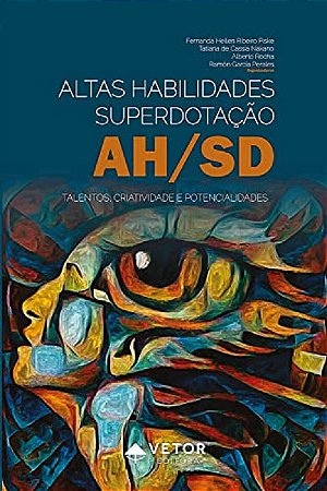 Altas Habilidades, Superdotacao: Talentos, Criatividade e Potencialidades