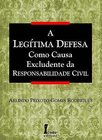 Legitima Defesa Como Causa Excludente da Responsabilidade Civil, A