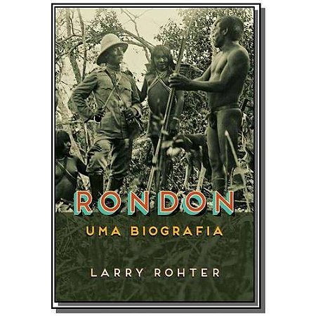 Rondon - Uma Biografia