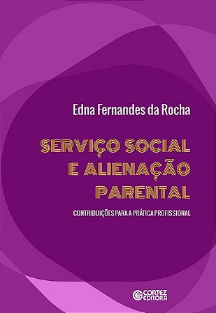 Servico Social e Alienacao Parental: Contribuicoes para a Pratica Profissio