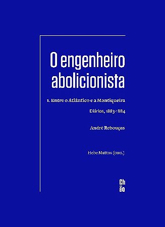 Engenheiro Abolicionista, O: 1. entre o Atlantico e a Mantiqueira