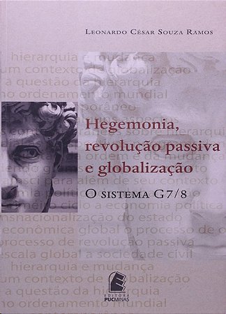 Hegemonia, Revolucao Passiva e Globalizacao: o Sistema G7 / 8