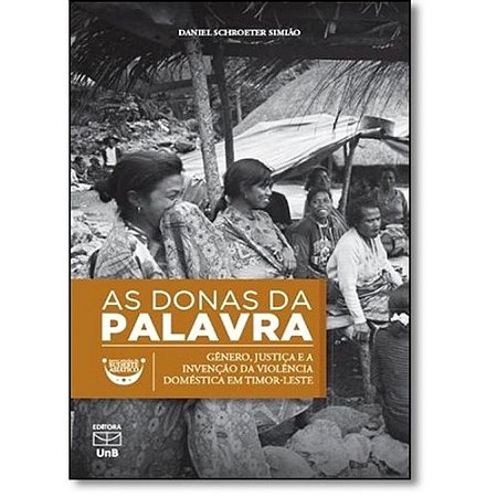 Donas da Palavra, as - Genero, Justica e a Invencao da Violencia Domestica