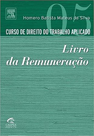 Curso de Direito do Trabalho Aplicado - Vol.5 - Livro da Remuneracao