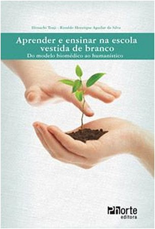 Aprender e Ensinar na Escola Vestida de Branco - do Modelo Biomedico ao Hum