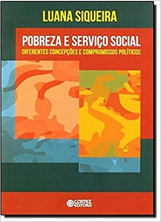 Pobreza e Servico Social - Diferentes Concepcoes e Compromissos Politicos