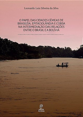 O Papel das Cidades Gêmeas de Brasiléia, Epitaciolândia e Cobija na Interme